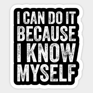 I Can Do It Because I Know Myself Motivational Quote Sticker